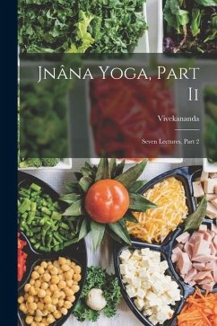 Jnâna Yoga, Part Ii: Seven Lectures, Part 2 - Vivekananda