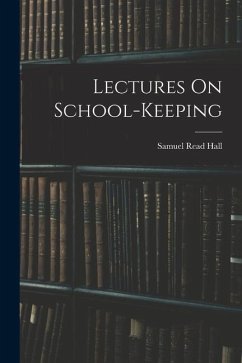 Lectures On School-Keeping - Hall, Samuel Read