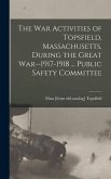 The war Activities of Topsfield, Massachusetts, During the Great War--1917-1918 ... Public Safety Committee