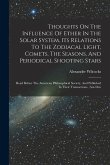 Thoughts On The Influence Of Ether In The Solar System, Its Relations To The Zodiacal Light, Comets, The Seasons, And Periodical Shooting Stars: Read