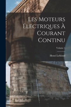Les Moteurs Électriques À Courant Continu; Volume 1 - Leblond, Henri