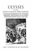 ULYSSES of the SEVEN COUNCIL FIRES NATION: COLONIAL EXPERIENCES OF &quote;OCHEHTI SAKOWIN&quote; WAR CHIEFS of the UPPER MISSISSIPPI RIVER VALLEY, 1654-1862