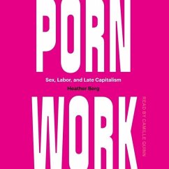 Porn Work: Sex, Labor, and Late Capitalism - Berg, Heather