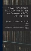 A Tactical Study, Based On the Battle of Custozza, 24Th of June, 1866: From the German of His Excellency General Von Verdy Du Vernois
