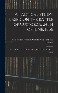 Cover A Tactical Study, Based On the Battle of Custozza, 24Th of June, 1866: From the German of His Excellency General Von Verdy Du Vernois
