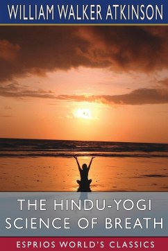 The Hindu-Yogi Science of Breath (Esprios Classics) - Atkinson, William Walker