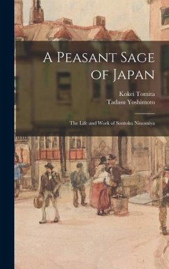 A Peasant Sage of Japan; The Life and Work of Sontoku Ninomiya - Tomita, Kokei; Yoshimoto, Tadasu