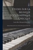 Études Sur La Musique Ecclésiastique Grecque: Mission Musicale En Grèce Et En Orient Janvier-Mai 1875