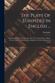 The Plays Of Euripides In English ...: Introduction. The Cyclops. Hecuba. The Trojan Dames. Helen. Electra. Orestes. Andromache. Iphigenia In Aulis. I