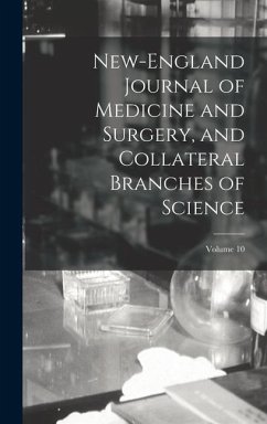 New-England Journal of Medicine and Surgery, and Collateral Branches of Science; Volume 10 - Anonymous