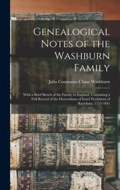 Genealogical Notes of the Washburn Family: With a Brief Sketch of the Family in England, Containing a Full Record of the Descendants of Israel Washbur - Washburn, Julia Constantia Chase