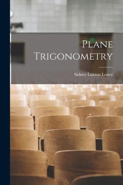 Plane Trigonometry - Loney, Sidney Luxton