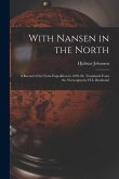 With Nansen in the North; a Record of the Fram Expedition in 1893-96. Translated From the Norwegian by H.L. Braekstad