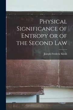 Physical Significance of Entropy or of the Second Law - Klein, Joseph Frederic