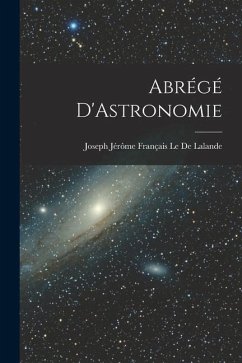 Abrégé D'Astronomie - Le De Lalande, Joseph Jérôme Français