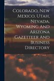 Colorado, New Mexico, Utah, Nevada, Wyoming And Arizona Gazetteer And Business Directory
