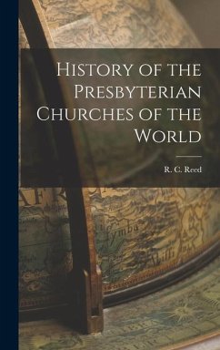 History of the Presbyterian Churches of the World - Reed, R. C.