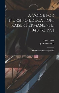 A Voice for Nursing Education, Kaiser Permanente, 1948 to 1991 - Dunning, Judith; Lisker, Clair