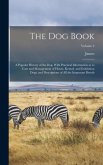 The Dog Book: A Popular History of the Dog, With Practical Information as to Care and Management of House, Kennel, and Exhibition Do