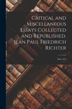 Critical and Miscellaneous Essays Collected and Republished. Jean Paul Friedrich Richter; State of G - Anonymous