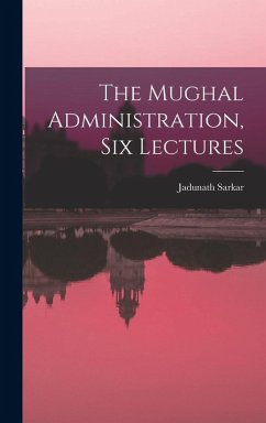 Cover The Mughal Administration, Six Lectures