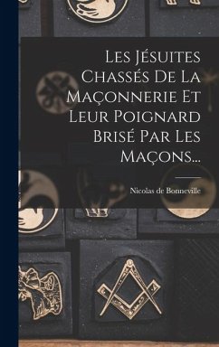 Cover Les Jésuites Chassés De La Maçonnerie Et Leur Poignard Brisé Par Les Maçons...