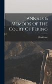 Annals & Memoirs Of The Court Of Peking