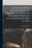 Souvenirs D'un Voyage Dans La Tartarie, Le Thibet Et La Chine Pendant Les Années 1844, 1845 Et 1846
