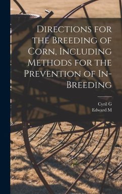 Directions for the Breeding of Corn, Including Methods for the Prevention of In-breeding - Hopkins, Cyril G.; East, Edward M.