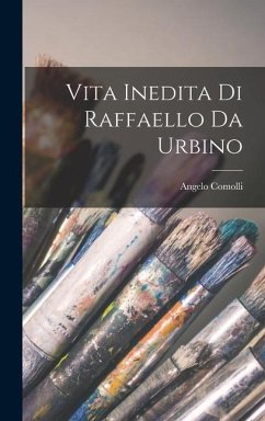 Vita Inedita Di Raffaello Da Urbino - Comolli, Angelo