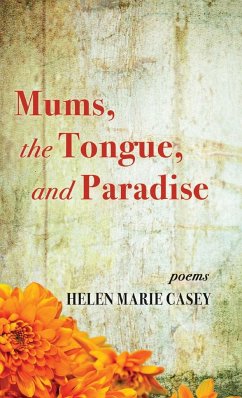 Mums, the Tongue, and Paradise - Casey, Helen Marie