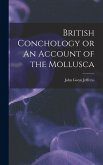 British Conchology or An Account of the Mollusca British Conchology or An Account of the Mollusca