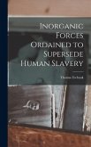 Inorganic Forces Ordained to Supersede Human Slavery