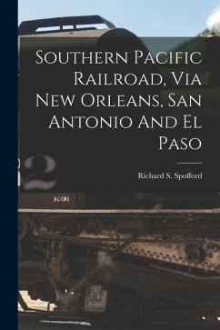 Southern Pacific Railroad, Via New Orleans, San Antonio And El Paso - Spofford, Richard S.