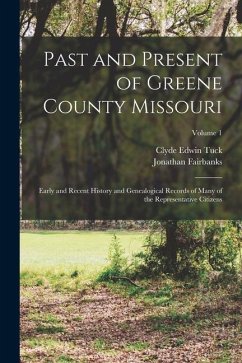 Past and Present of Greene County Missouri; Early and Recent History and Genealogical Records of Many of the Representative Citizens; Volume 1 - Tuck, Clyde Edwin