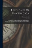 Lecciones De Navegacion: Precedidas De Unas Ligeras Nociones De Astronomía Y Seguidas De Unas Tablas Para Facilitar Los Cálculos Náuticos...