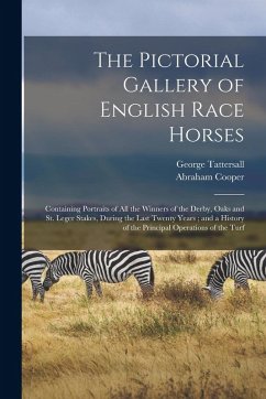 Cover The Pictorial Gallery of English Race Horses: Containing Portraits of all the Winners of the Derby, Oaks and St. Leger Stakes, During the Last Twenty