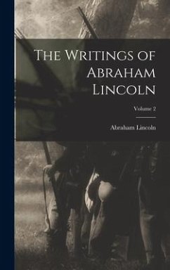 The Writings of Abraham Lincoln; Volume 2 - Lincoln, Abraham