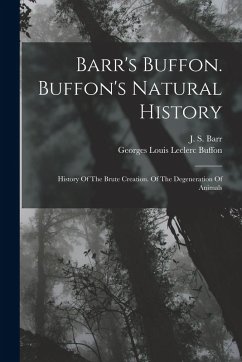 Cover Barr's Buffon. Buffon's Natural History: History Of The Brute Creation. Of The Degeneration Of Animals