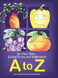 Be Your Best...Eating Fruits and Vegetables A to Z - Anderson-Barnes, Catherine