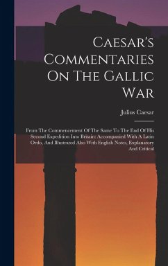 Cover Caesar's Commentaries On The Gallic War: From The Commencement Of The Same To The End Of His Second Expedition Into Britain: Accompanied With A Latin