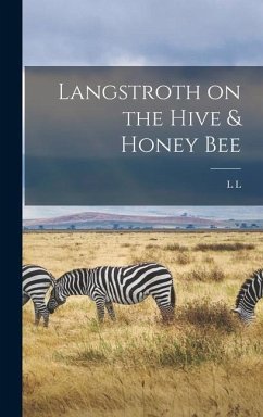 Langstroth on the Hive & Honey Bee - Langstroth, L. L.