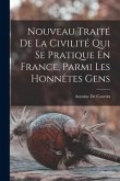 Nouveau Traité De La Civilité Qui Se Pratique En France, Parmi Les Honnêtes Gens