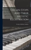 Organ-Stops And Their Artistic Registration