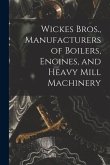 Wickes Bros., Manufacturers of Boilers, Engines, and Heavy Mill Machinery