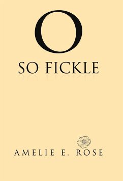 O So Fickle - Rose, Amelie E.