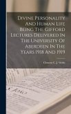 Divine Personality And Human Life Being The Gifford Lectures Delivered In The University Of Aberdeen In The Years 1918 And 1919