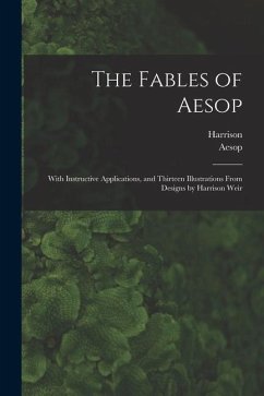 The Fables of Aesop: With Instructive Applications, and Thirteen Illustrations From Designs by Harrison Weir - Weir, Harrison