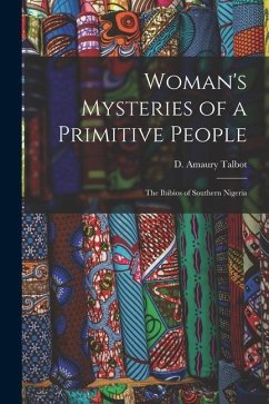 Woman's Mysteries of a Primitive People: The Ibibios of Southern Nigeria - Talbot, D. Amaury