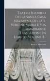 Teatro Istorico Della Santa Casa Nazarena Della B. Vergine Maria E Sua Ammirabile Traslazione In Loreto, Volume 3...